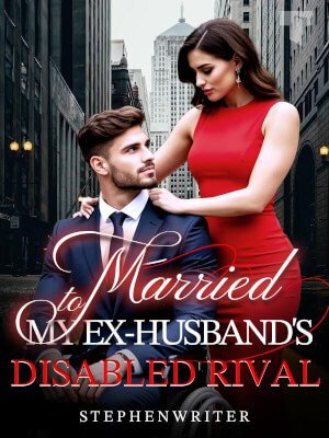 Married to My Ex-Husband's Disabled Rival